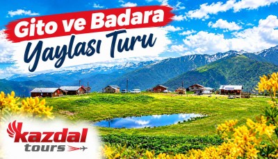 Gito ve Badara Yaylası Turu